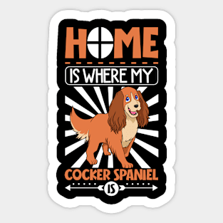 Home is where my Cocker Spaniel is - Cocker Spaniel Sticker